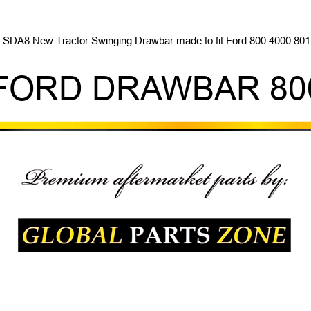 SDA8 New Tractor Swinging Drawbar made to fit Ford 800 4000 801 FORD DRAWBAR 800