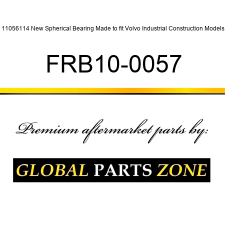 11056114 New Spherical Bearing Made to fit Volvo Industrial Construction Models FRB10-0057