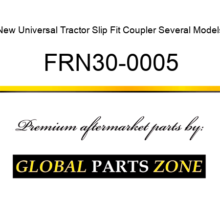 New Universal Tractor Slip Fit Coupler Several Models FRN30-0005