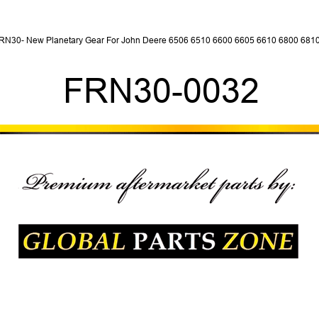 FRN30- New Planetary Gear For John Deere 6506 6510 6600 6605 6610 6800 6810 + FRN30-0032