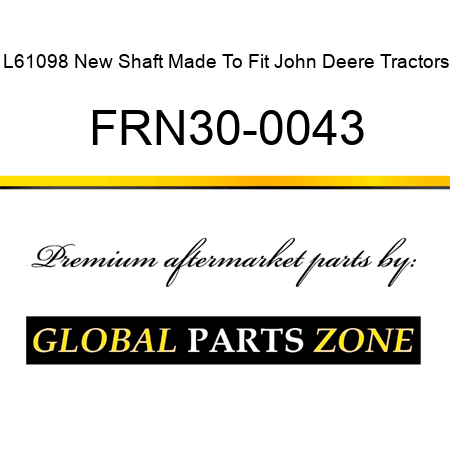 L61098 New Shaft Made To Fit John Deere Tractors FRN30-0043