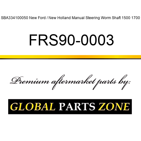 SBA334100050 New Ford / New Holland Manual Steering Worm Shaft 1500 1700 FRS90-0003