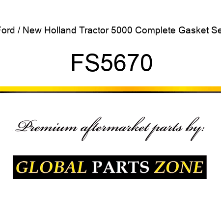 Ford / New Holland Tractor 5000 Complete Gasket Set FS5670
