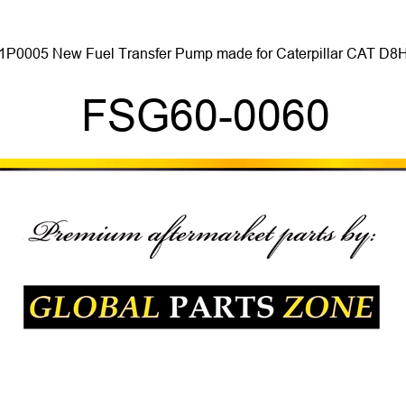 1P0005 New Fuel Transfer Pump made for Caterpillar CAT D8H FSG60-0060