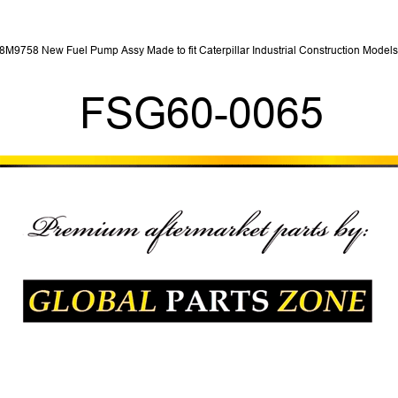 8M9758 New Fuel Pump Assy Made to fit Caterpillar Industrial Construction Models FSG60-0065
