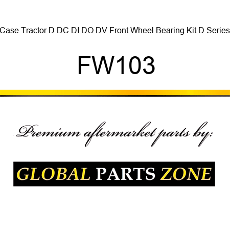 Case Tractor D DC DI DO DV Front Wheel Bearing Kit D Series FW103