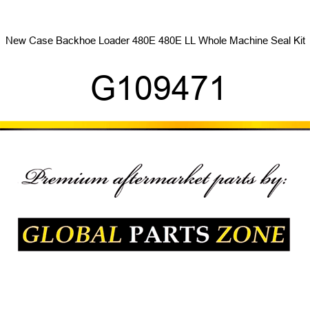 New Case Backhoe Loader 480E 480E LL Whole Machine Seal Kit G109471