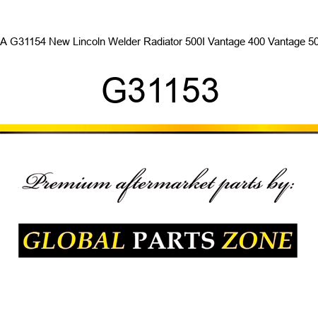 CA G31154 New Lincoln Welder Radiator 500I Vantage 400 Vantage 500 G31153