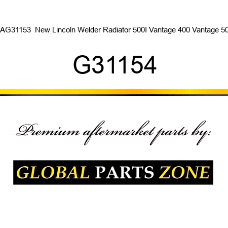CAG31153  New Lincoln Welder Radiator 500I Vantage 400 Vantage 500 G31154