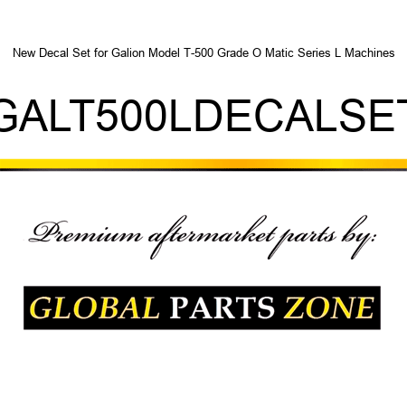 New Decal Set for Galion Model T-500 Grade O Matic Series L Machines GALT500LDECALSET