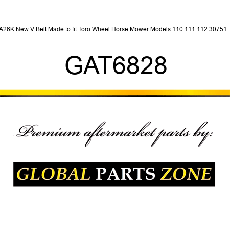 A26K New V Belt Made to fit Toro Wheel Horse Mower Models 110 111 112 30751 + GAT6828