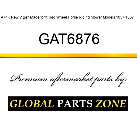 A74K New V Belt Made to fit Toro Wheel Horse Riding Mower Models 1057 1067 + GAT6876