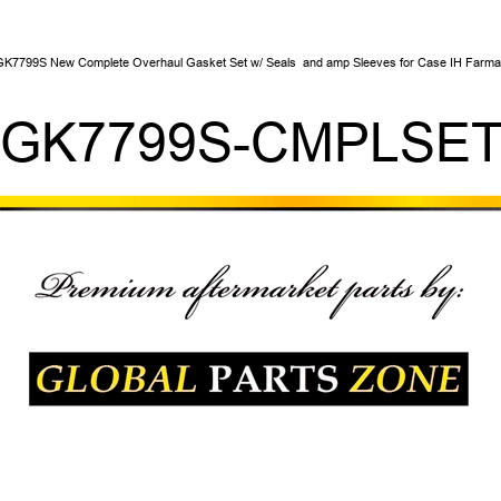 GK7799S New Complete Overhaul Gasket Set w/ Seals & Sleeves for Case IH Farmall GK7799S-CMPLSET