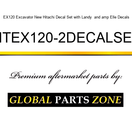 EX120 Excavator New Hitachi Decal Set with Landy & Elle Decals HTEX120-2DECALSET