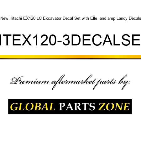 New Hitachi EX120 LC Excavator Decal Set with Elle & Landy Decals HTEX120-3DECALSET