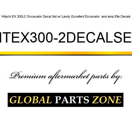 Hitachi EX 300LC Excavator Decal Set w/ Landy Excellent Excavator & Elle Decals HTEX300-2DECALSET