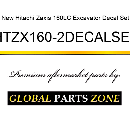 New Hitachi Zaxis 160LC Excavator Decal Set HTZX160-2DECALSET