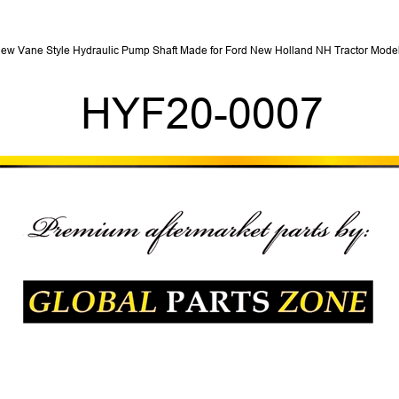 New Vane Style Hydraulic Pump Shaft Made for Ford New Holland NH Tractor Models HYF20-0007