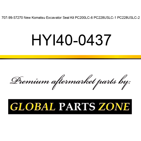 707-99-57270 New Komatsu Excavator Seal Kit PC200LC-6 PC228USLC-1 PC228USLC-2 HYI40-0437