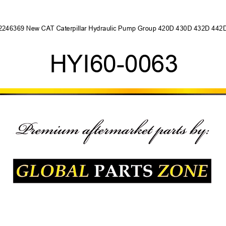 2246369 New CAT Caterpillar Hydraulic Pump Group 420D 430D 432D 442D HYI60-0063