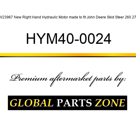 KV23967 New Right Hand Hydraulic Motor made to fit John Deere Skid Steer 260 270 HYM40-0024