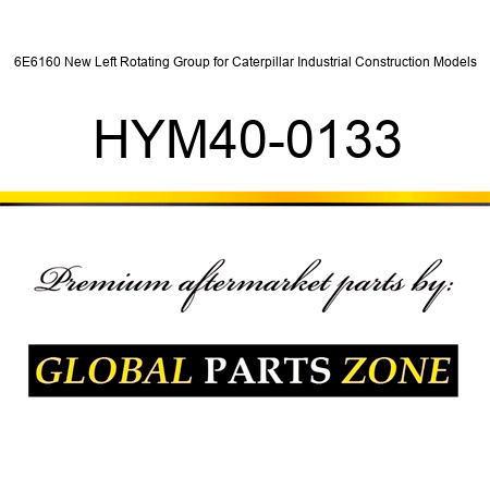 6E6160 New Left Rotating Group for Caterpillar Industrial Construction Models HYM40-0133
