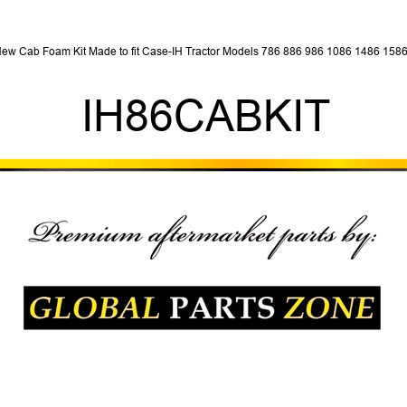 New Cab Foam Kit Made to fit Case-IH Tractor Models 786 886 986 1086 1486 1586 + IH86CABKIT