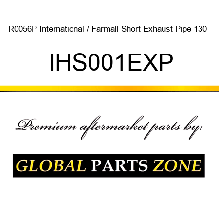 R0056P International / Farmall Short Exhaust Pipe 130 + IHS001EXP