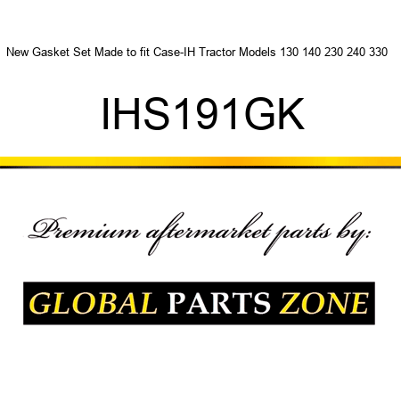 New Gasket Set Made to fit Case-IH Tractor Models 130 140 230 240 330 + IHS191GK