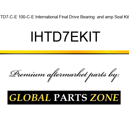 TD7-C-E 100-C-E International Final Drive Bearing & Seal Kit IHTD7EKIT