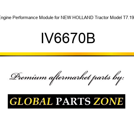 Engine Performance Module for NEW HOLLAND Tractor Model T7.190 IV6670B