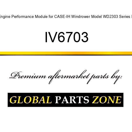 Engine Performance Module for CASE-IH Windrower Model WD2303 Series II IV6703