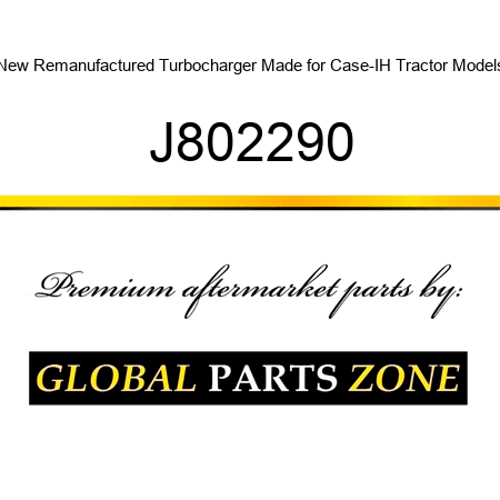 New Remanufactured Turbocharger Made for Case-IH Tractor Models J802290