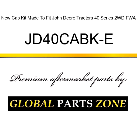 New Cab Kit Made To Fit John Deere Tractors 40 Series 2WD FWA JD40CABK-E