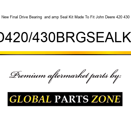 New Final Drive Bearing & Seal Kit Made To Fit John Deere 420 430 JD420/430BRGSEALKIT
