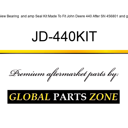 New Bearing & Seal Kit Made To Fit John Deere 440 After SN 456801> JD-440KIT