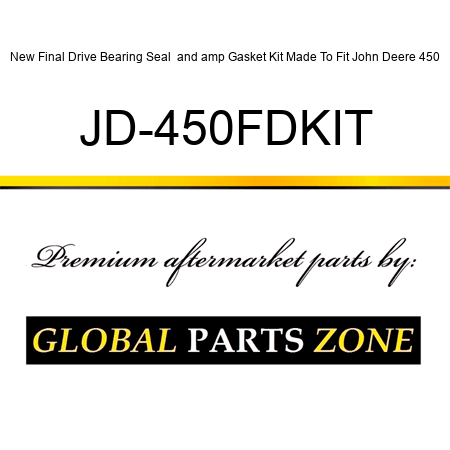 New Final Drive Bearing Seal & Gasket Kit Made To Fit John Deere 450 JD-450FDKIT