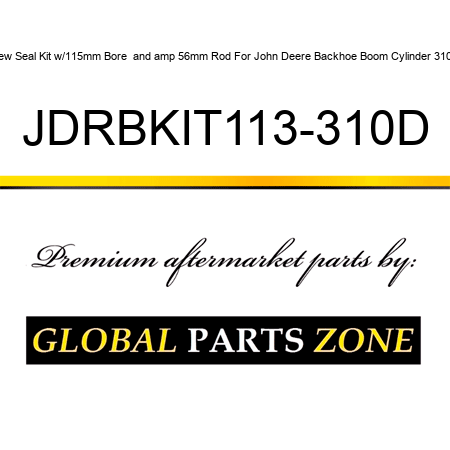 New Seal Kit w/115mm Bore & 56mm Rod For John Deere Backhoe Boom Cylinder 310D JDRBKIT113-310D