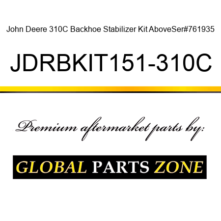 John Deere 310C Backhoe Stabilizer Kit AboveSer#761935 JDRBKIT151-310C