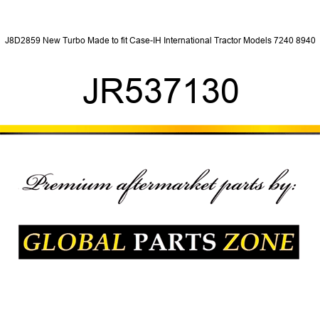 J8D2859 New Turbo Made to fit Case-IH International Tractor Models 7240 8940 JR537130