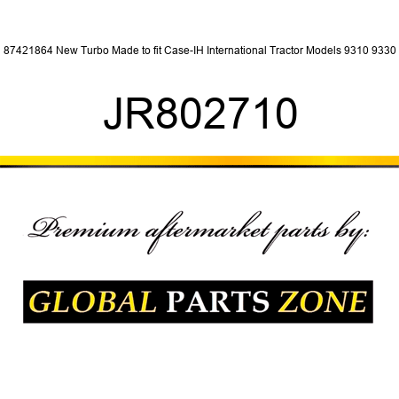 87421864 New Turbo Made to fit Case-IH International Tractor Models 9310 9330 JR802710