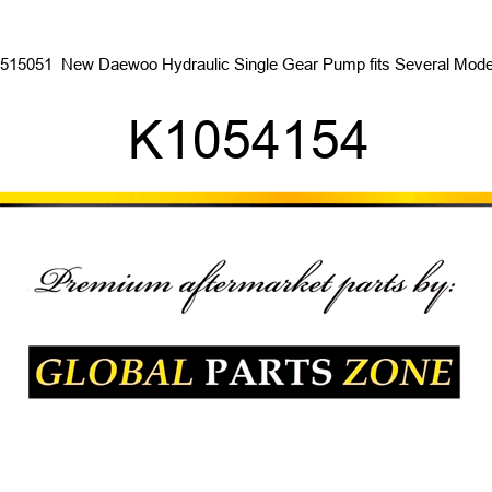 D515051  New Daewoo Hydraulic Single Gear Pump fits Several Models K1054154