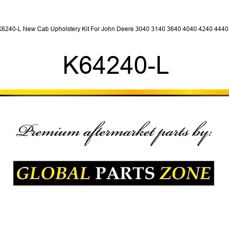 K6240-L New Cab Upholstery Kit For John Deere 3040 3140 3640 4040 4240 4440 + K64240-L