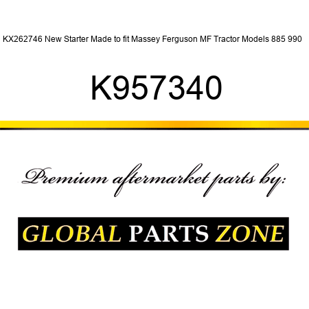 KX262746 New Starter Made to fit Massey Ferguson MF Tractor Models 885 990 + K957340