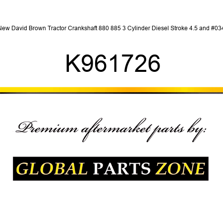 New David Brown Tractor Crankshaft 880 885 3 Cylinder Diesel Stroke 4.5" K961726