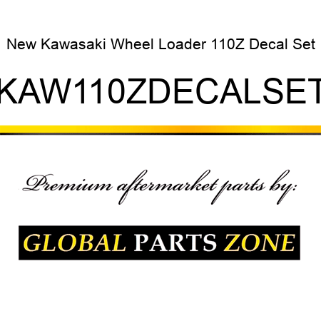 New Kawasaki Wheel Loader 110Z Decal Set KAW110ZDECALSET