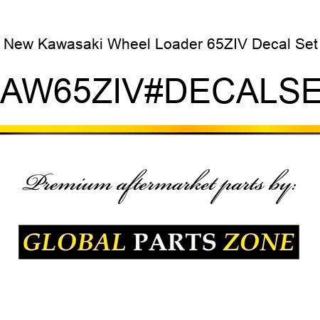 New Kawasaki Wheel Loader 65ZIV Decal Set KAW65ZIV#DECALSET