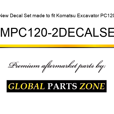 New Decal Set made to fit Komatsu Excavator PC120 KMPC120-2DECALSET