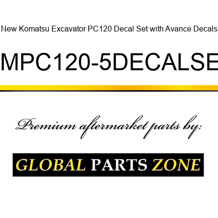 New Komatsu Excavator PC120 Decal Set with Avance Decals KMPC120-5DECALSET