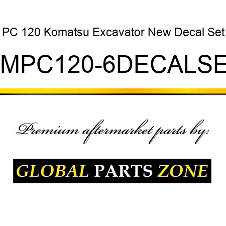 PC 120 Komatsu Excavator New Decal Set KMPC120-6DECALSET